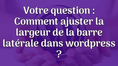 Votre question : Comment ajuster la largeur de la barre latérale dans wordpress ?