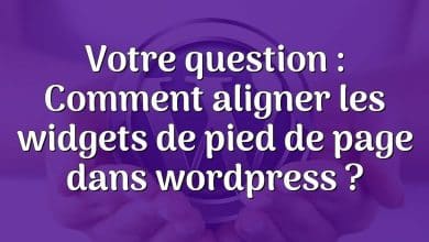 Votre question : Comment aligner les widgets de pied de page dans wordpress ?