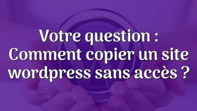 Votre question : Comment copier un site wordpress sans accès ?