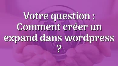 Votre question : Comment créer un expand dans wordpress ?