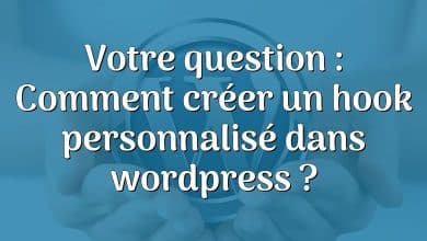 Votre question : Comment créer un hook personnalisé dans wordpress ?