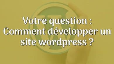 Votre question : Comment développer un site wordpress ?