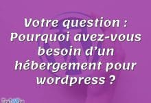 Votre question : Pourquoi avez-vous besoin d’un hébergement pour wordpress ?