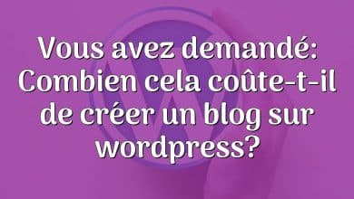 Vous avez demandé: Combien cela coûte-t-il de créer un blog sur wordpress?