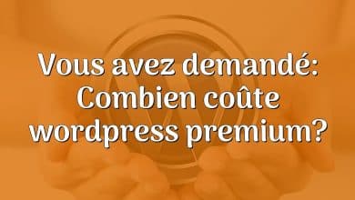 Vous avez demandé: Combien coûte wordpress premium?