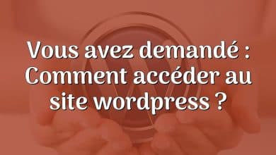 Vous avez demandé : Comment accéder au site wordpress ?