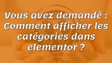 Vous avez demandé : Comment afficher les catégories dans elementor ?