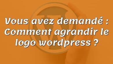 Vous avez demandé : Comment agrandir le logo wordpress ?