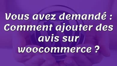 Vous avez demandé : Comment ajouter des avis sur woocommerce ?