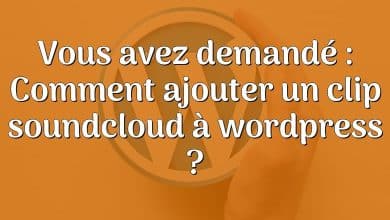 Vous avez demandé : Comment ajouter un clip soundcloud à wordpress ?