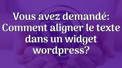 Vous avez demandé: Comment aligner le texte dans un widget wordpress?