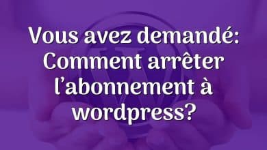 Vous avez demandé: Comment arrêter l’abonnement à wordpress?