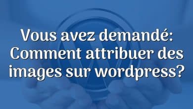 Vous avez demandé: Comment attribuer des images sur wordpress?