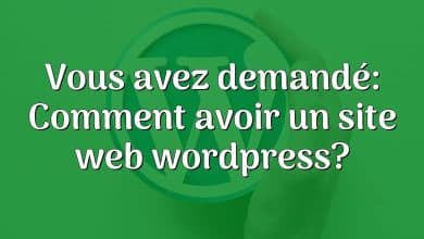 Vous avez demandé: Comment avoir un site web wordpress?