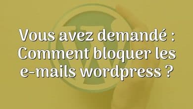 Vous avez demandé : Comment bloquer les e-mails wordpress ?