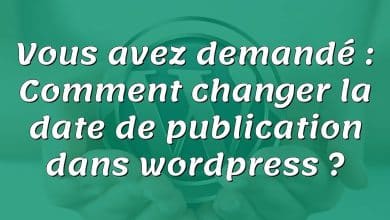 Vous avez demandé : Comment changer la date de publication dans wordpress ?