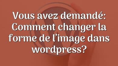 Vous avez demandé: Comment changer la forme de l’image dans wordpress?