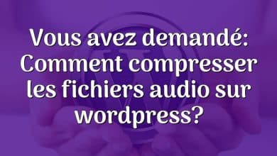 Vous avez demandé: Comment compresser les fichiers audio sur wordpress?