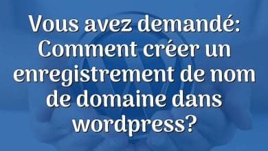 Vous avez demandé: Comment créer un enregistrement de nom de domaine dans wordpress?