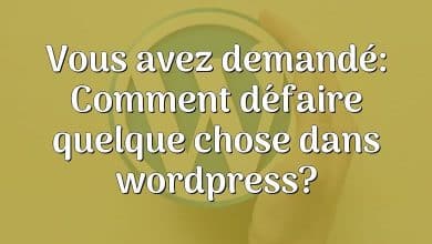 Vous avez demandé: Comment défaire quelque chose dans wordpress?