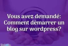 Vous avez demandé: Comment démarrer un blog sur wordpress?