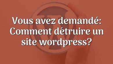 Vous avez demandé: Comment détruire un site wordpress?