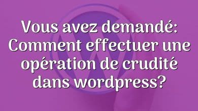 Vous avez demandé: Comment effectuer une opération de crudité dans wordpress?