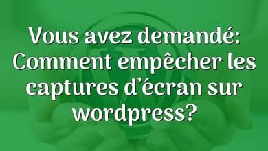 Vous avez demandé: Comment empêcher les captures d’écran sur wordpress?