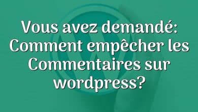 Vous avez demandé: Comment empêcher les Commentaires sur wordpress?