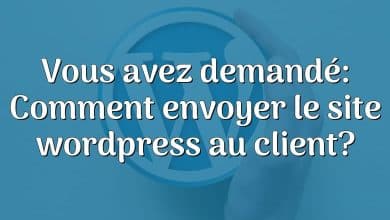 Vous avez demandé: Comment envoyer le site wordpress au client?