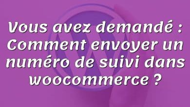 Vous avez demandé : Comment envoyer un numéro de suivi dans woocommerce ?