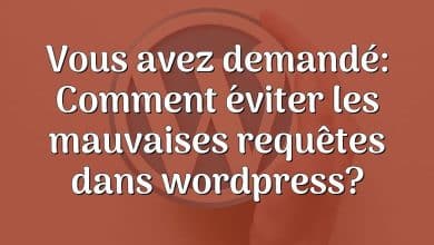 Vous avez demandé: Comment éviter les mauvaises requêtes dans wordpress?