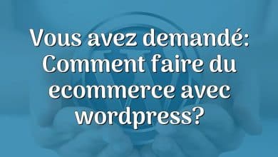 Vous avez demandé: Comment faire du ecommerce avec wordpress?