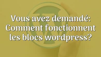 Vous avez demandé: Comment fonctionnent les blocs wordpress?