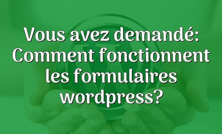 Vous avez demandé: Comment fonctionnent les formulaires wordpress?