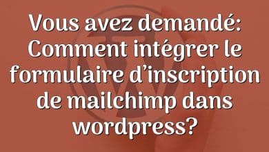 Vous avez demandé: Comment intégrer le formulaire d’inscription de mailchimp dans wordpress?