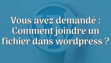 Vous avez demandé : Comment joindre un fichier dans wordpress ?