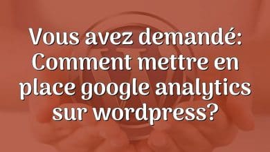 Vous avez demandé: Comment mettre en place google analytics sur wordpress?