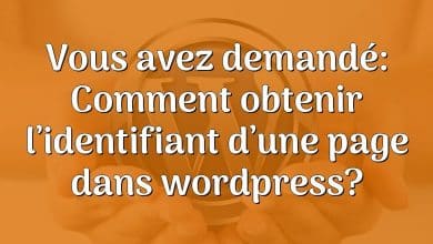 Vous avez demandé: Comment obtenir l’identifiant d’une page dans wordpress?