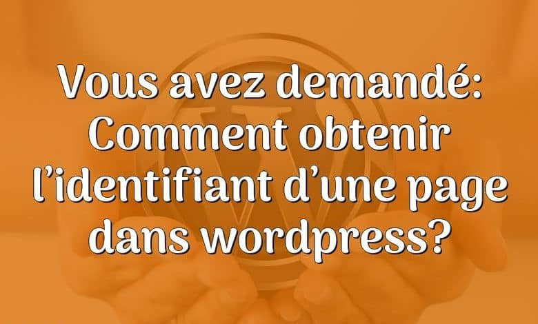 Vous avez demandé: Comment obtenir l’identifiant d’une page dans wordpress?