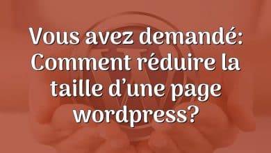 Vous avez demandé: Comment réduire la taille d’une page wordpress?