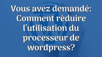 Vous avez demandé: Comment réduire l’utilisation du processeur de wordpress?