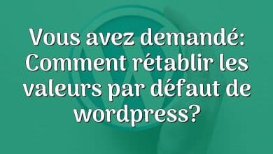 Vous avez demandé: Comment rétablir les valeurs par défaut de wordpress?