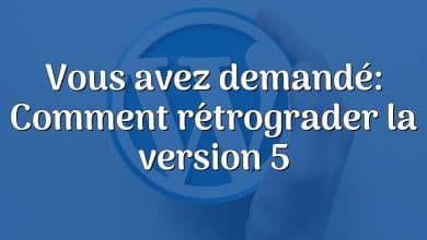 Vous avez demandé: Comment rétrograder la version 5