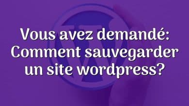 Vous avez demandé: Comment sauvegarder un site wordpress?