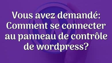 Vous avez demandé: Comment se connecter au panneau de contrôle de wordpress?