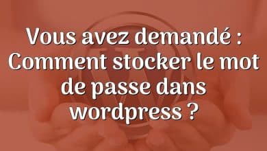 Vous avez demandé : Comment stocker le mot de passe dans wordpress ?