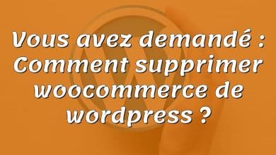 Vous avez demandé : Comment supprimer woocommerce de wordpress ?