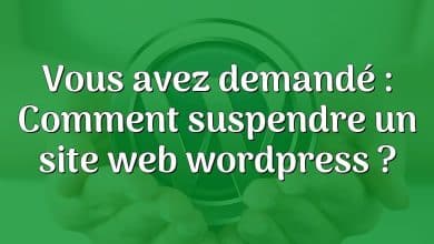 Vous avez demandé : Comment suspendre un site web wordpress ?