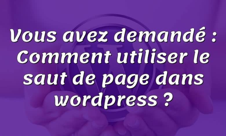 Vous avez demandé : Comment utiliser le saut de page dans wordpress ?